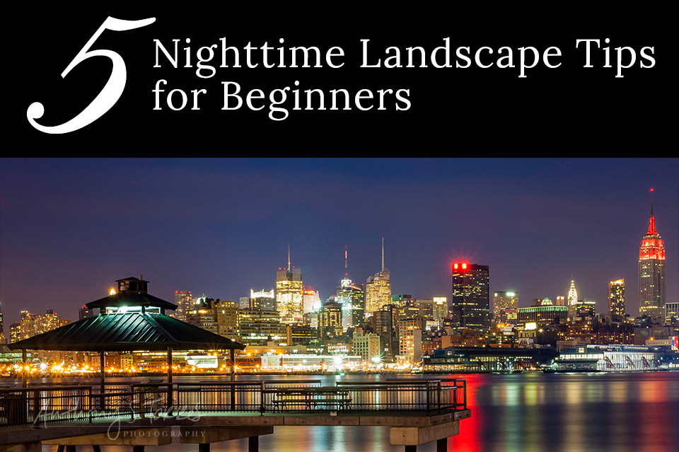 5 nighttime landscape tips for beginners